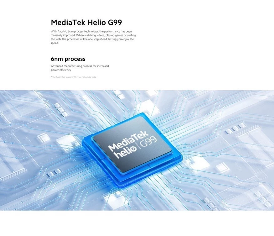 Máy tính bảng Redmi Pad | MediaTek Helio G99 | Pin 8000 mAh Sạc nhanh 18W 6 Vi xử lý Helio G99 của MediaTek, kết hợp với RAM 3GB4GB và bộ nhớ trong 64GB Redmi Pad